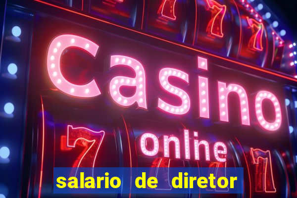 salario de diretor de escola estadual